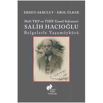 Hafi Tkp Ve Thif Genel Sekreteri Salih Hacıoğlu Belgelerle Yaşamöyküsü Cep Boy Erden Akbulut