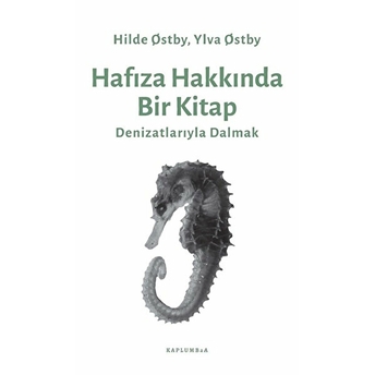 Hafıza Hakkında Bir Kitap / Denizatlarıyla Dalmak Ylva Otsby,Hilde Otsby