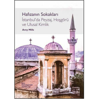 Hafızanın Sokakları Istanbulda Peyzaj, Hoşgörü Ve Ulusal Kimlik Amy Mills