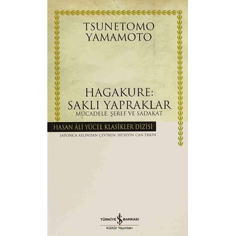 Hagakure: Saklı Yapraklar Mücadele, Şeref Ve Sadakat Tsunetomo Yamamoto