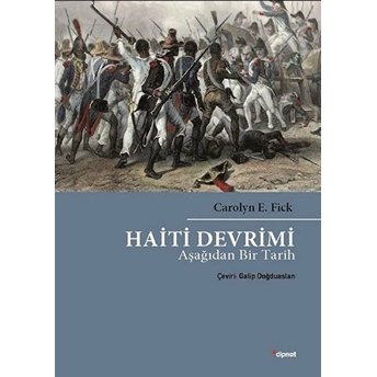 Haiti Devrimi - Aşağıdan Bir Tarih Carolyn E. Fick