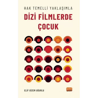 Hak Temelli Yaklaşımla Dizi Filmlerde Çocuk Elif Gizem Uğurlu