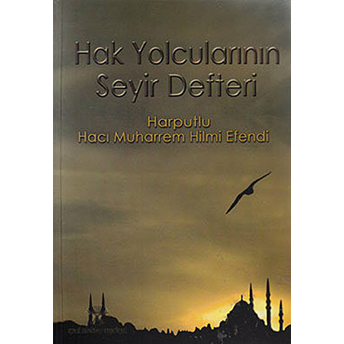 Hak Yolcularının Seyir Defteri Hacı Muharrem Hilmi Efendi