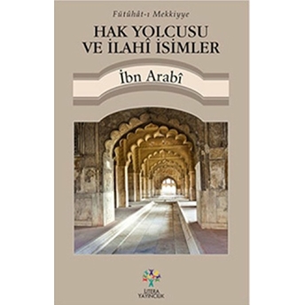 Hak Yolcusu Ve Ilahi Isimler Muhyiddin Ibn Arabi