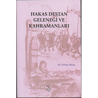 Hakas Destan Geleneği Ve Kahramanları