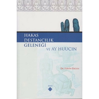 Hakas Destancılık Geleneği Ve Ay Huucın