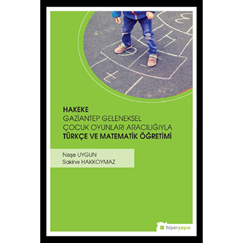 Hakeke Gazitantep Geleneksel Çocuk Oyunları Aracılığıyla Türkçe Ve Matematik Öğretimi Neşe Uygun, Sakine Hakkoymaz