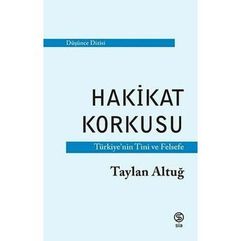 Hakikat Korkusu - Türkiye'nin Tini Ve Felsefe Taylan Altuğ