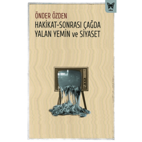 Hakikat-Sonrası Çağda Yalan Yemin Ve Siyaset Önder Özden