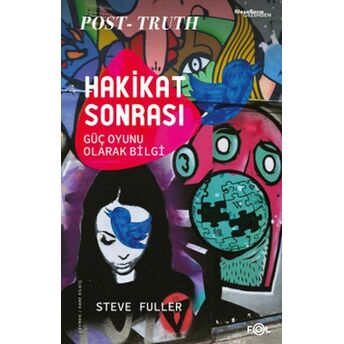 Hakikat Sonrası –Güç Oyunu Olarak Bilgi Steve Fuller