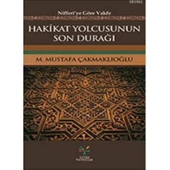 Hakikat Yolcusunun Son Durağı; Niferi'ye Göre Vakfeniferi'ye Göre Vakfe M. Mustafa Çakmaklıoğlu