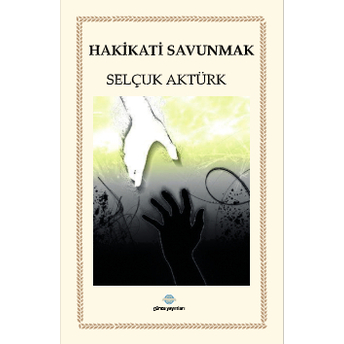 Hakikati Savunmak Selçuk Aktürk