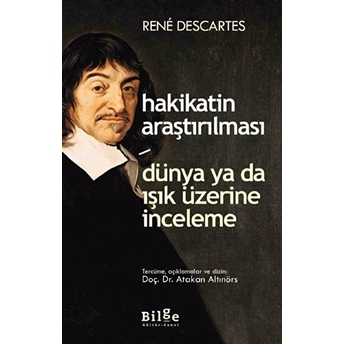 Hakikatin Araştırılması - Dünya Ya Da Işık Üzerine Deneme Rene Descartes