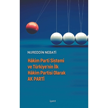 Hakim Parti Sistemi Ve Türkiye’nin Ilk Hakim Partisi Olarak Ak Parti Nureddin Nebati