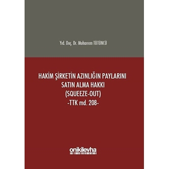 Hakim Şirketin Azınlığın Paylarını Satın Alma Hakkı (Squeeze-Out) Ciltli Muharrem Tütüncü