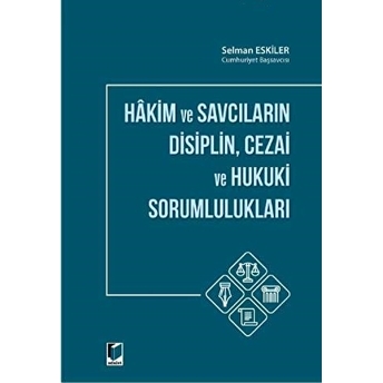 Hakim Ve Savcıların Disiplin Cezai Ve Hukuki Sorumlulukları - Selman Eskiler