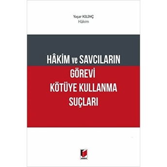 Hakim Ve Savcıların Görevi Kötüye Kullanma Suçları Yaşar Kılınç