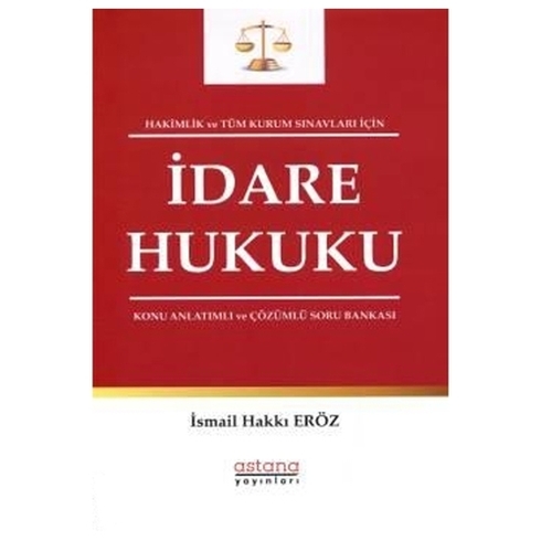 Hakimlik Ve Tüm Kurum Sınavları Için Idare Hukuku Konu Anlatımlı Ve Çözümlü Soru Bankası - Ismail Hakkı Eröz