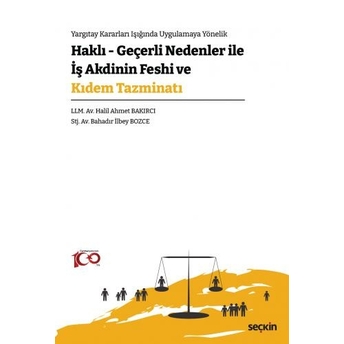 Haklı Geçerli Nedenler Ile Iş Akdinin Feshi Ve Kıdem Tazminatı Halil Ahmet Bakırcı