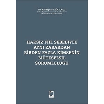 Haksız Fiil Sebebiyle Aynı Zarardan Birden Fazla Kimsenin Müteselsil Sorumluluğu Ciltli Ali Haydar Yağcıoğlu