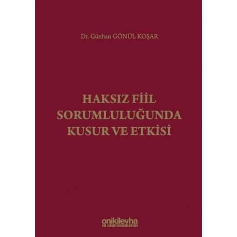 Haksız Fiil Sorumluluğunda Kusur Ve Etkisi - Günhan Gönül Koşar