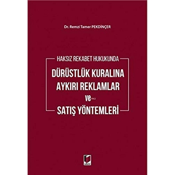 Haksız Rekabet Hukukunda Dürüstlük Kuralına Aykırı Reklamlar Ve Satış Yöntemleri Ciltli Remzi Tamer Pekdinçer