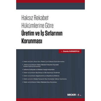 Haksız Rekabet Hükümlerine Göre Üretim Ve Iş Sırlarının Korunması Damla Kayasoylu