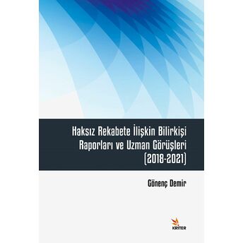 Haksız Rekabete Ilişkin Bilirkişi Raporları Ve Uzman Görüşleri (2018-2021) - Gönenç Demir