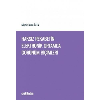 Haksız Rekabetin Elektronik Ortamda Görünüm Biçimleri Miyale Tanla Özen