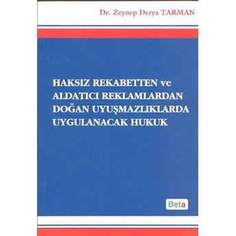 Haksız Rekabetten Ve Aldatıcı Reklamlardan Doğan Uyuşmazlıklarda Uygulanacak Hukuk Zeynep Derya Tarman