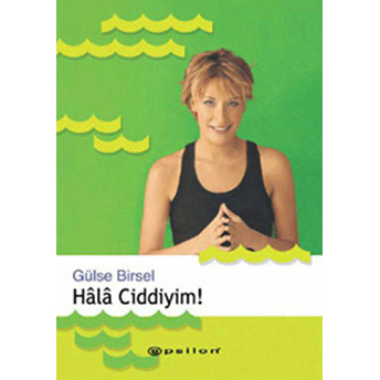 Hala Ciddiyim Gülse Birsel