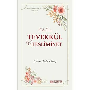 Hale Rıza - Tevekkül Ve Teslimiyet - Faziletler Medeniyeti Serisi 5 Osman Nuri Topbaş