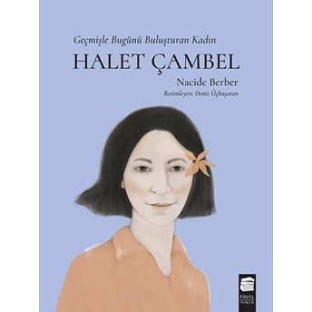 Halet Çambel - Geçmişle Bugünü Buluşturan Kadın Nacide Berber