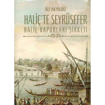 Haliç'te Seyrüsefer Haliç Vapurları Şirketi Ali Akyıldız