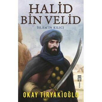 Halid Bin Velid - Islam'ın Kılıcı Okay Tiryakioğlu