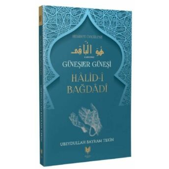 Halid-I Bağdadi - Güneşler Güneşi Hidayet Öncüleri 10 Ubeydullah Bayram Tekin