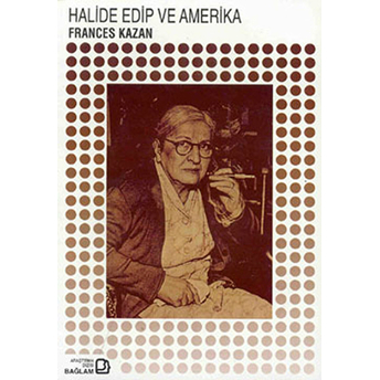 Halide Edip Ve Amerika Frances Kazan