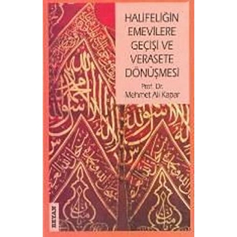 Halifeliğin Emevilere Geçişi Ve Verasete Dönüşmesi Mehmet Ali Kapar