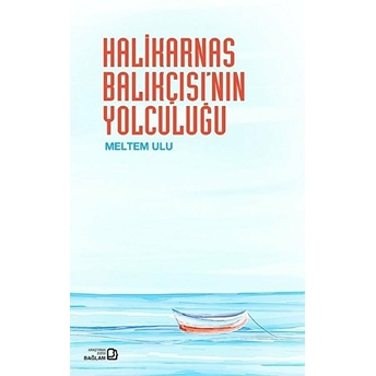 Halikarnas Balıkçısı’nın Yolculuğu