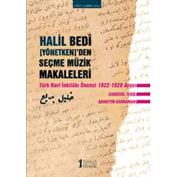 Halil Bedi (Yönetken)'Den Seçme Müzik Makaleleri Türk Harf Inkılabı Öncesi 1922-1928 Arası Bahattin Kahraman