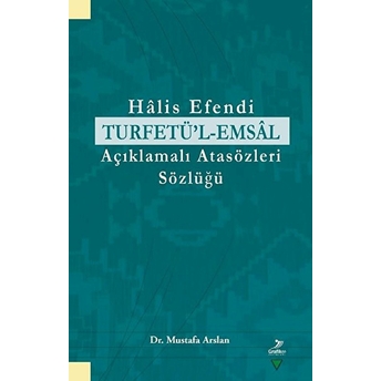 Halis Efendi Turfetü’l-Emsal Açıklamalı Atasözleri Sözlüğü Mustafa Arslan