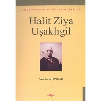 Halit Ziya Uşaklıgiledebiyatımızın Zirvesindekiler Ömer Faruk Huyugüzel