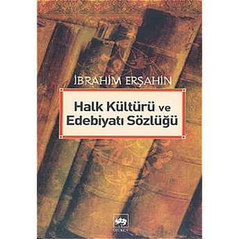 Halk Kültürü Ve Edebiyat Sözlüğü Ibrahim Erşahin