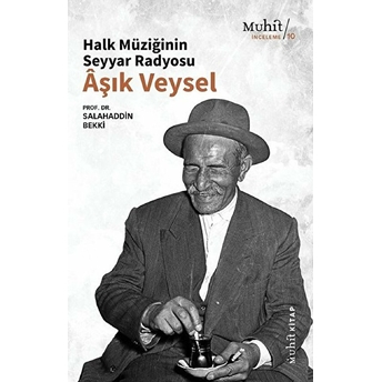 Halk Müziğinin Seyyar Radyosu Aşık Veysel Salahaddin Bekki