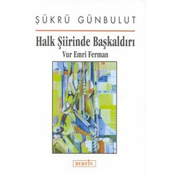 Halk Şiirinde Başkaldırı Vur Emri Ferman-Şükrü Günbulut