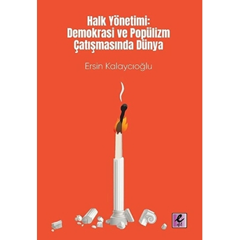 Halk Yönetimi: Demokrasi Ve Popülizm Çatışmasında Dünya Ersin Kalaycıoğlu