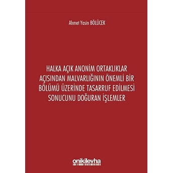 Halka Açık Anonim Ortaklıklar Açısından Malvarlığının Önemli Bir Bölümü Üzerinde Tasarruf Edilmesi Sonucunu Doğuran Işlemler