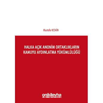 Halka Açık Anonim Ortaklıkların Kamuyu Aydınlatma Yükümlülüğü - Mustafa Keskin