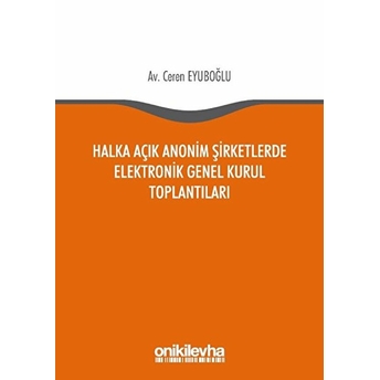 Halka Açık Anonim Şirketlerde Elektronik Genel Kurul Toplantıları