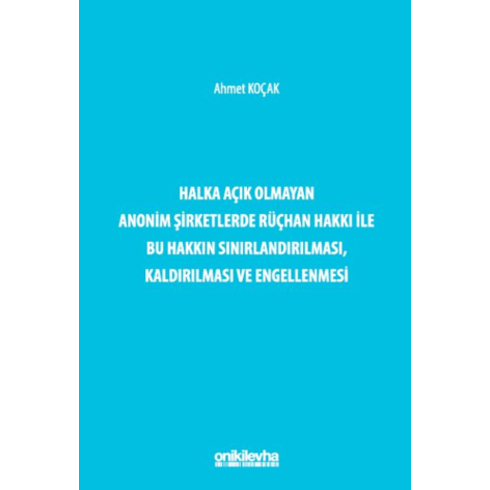 Halka Açık Olmayan Anonim Şirketlerde Rüçhan Hakkı Ile Bu Hakkın Sınırlandırılması, Kaldırılması Ve Engellenmesi Ahmet Koçak